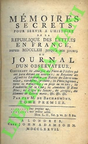 Mémoires secrets pour servir à l'histoire de la république des lettres en France depuis MDCCLXII ...