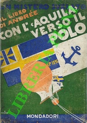 Con l' "Aquila" verso il polo. I diari di S.A. Andrée, Nils Strindberg e Knut Fraenkel. La storia...