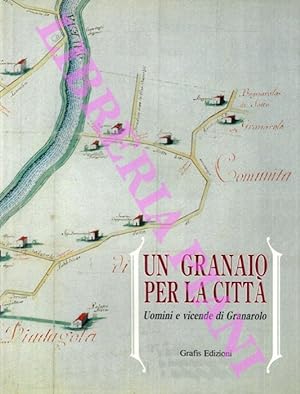 Bild des Verkufers fr Un granaio per la citt. Uomini e vicende di Granarolo. zum Verkauf von Libreria Piani