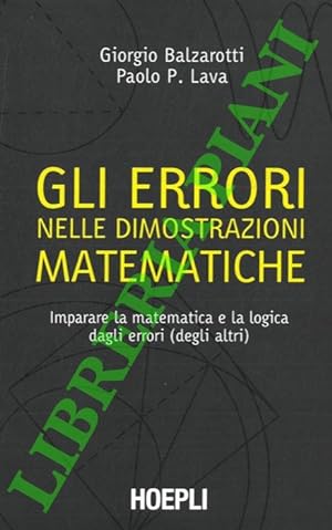 Gli errori nelle dimostrazioni matematiche Imparare la matematica e la logica dagli errori (degli...