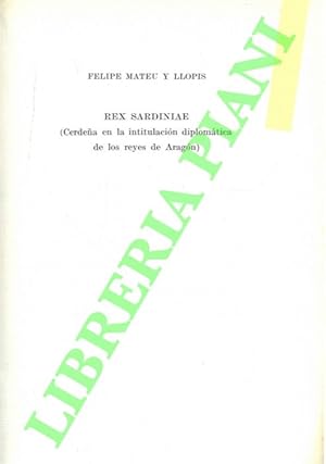 Imagen del vendedor de Rex Sardiniae (Cerdena en la intitulacion diplomatica de lo reyes de Aragon) . a la venta por Libreria Piani