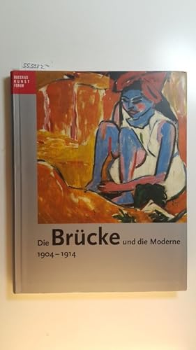 Die Brücke und die Moderne : 1904-1914 ; eine Ausstellung des Bucerius Kunst Forums, Hamburg, 17....