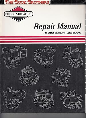 Immagine del venditore per Briggs & Stratton:Repair Manual for Single Cylinder 4 - Cycle Engines venduto da THE BOOK BROTHERS