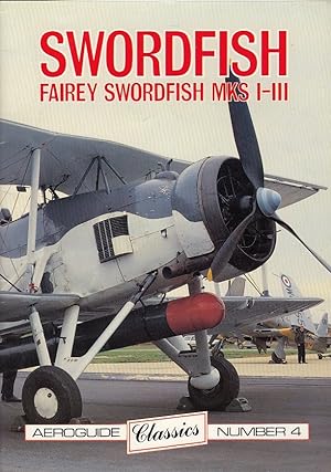 Swordfish : Fairey Swordfish mks. I-III / [written by Ray Rimell]. Aeroguide classics ; no. 4