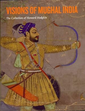 Image du vendeur pour Visions of Mughal India : The Collection of Howard Hodgkin mis en vente par GreatBookPricesUK