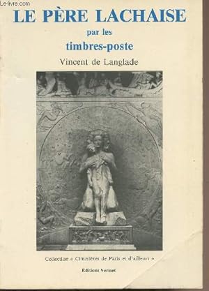 Bild des Verkufers fr Le pre Lachaise par les timbres-poste - collection "Cimetires de Parie et d'ailleurs" zum Verkauf von Le-Livre
