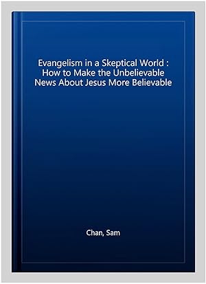 Seller image for Evangelism in a Skeptical World : How to Make the Unbelievable News About Jesus More Believable for sale by GreatBookPrices