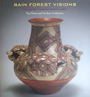 Rain Forest Visions: Amazonian ceramics from Ecuador--the Melza and Ted Barr Collection