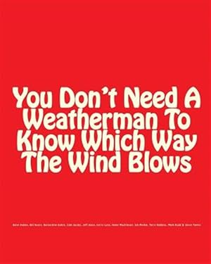 Seller image for You Don't Need a Weatherman to Know Which Way the Wind Blows for sale by GreatBookPricesUK