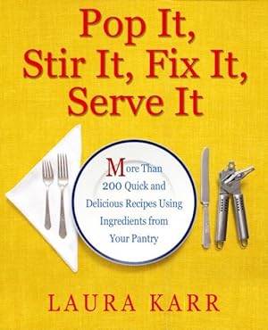 Seller image for Pop It, Stir It, Fix It, Serve It : More Than 200 Quick and Delicious Recipes from Your Pantry for sale by GreatBookPrices