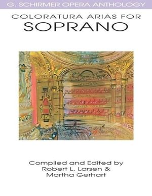 Coloratura Arias for Soprano: G. Schirmer Opera Anthology