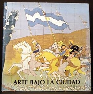 Arte Bajo La Ciudad: Murales Ceramicos, Cementos, Relieves y Esculturas De Los Subterraneos De Bu...