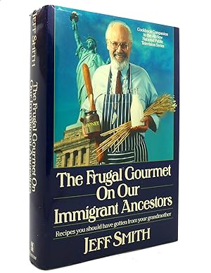 Seller image for THE FRUGAL GOURMET ON OUR IMMIGRANT ANCESTORS Recipes You Should Have Gotten from Your Grandmother for sale by Rare Book Cellar