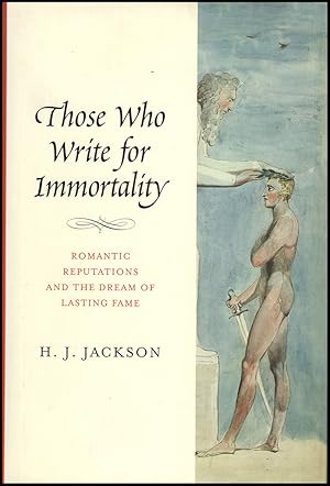 Those Who Write for Immortality: Romantic Reputations and the Dream of Lasting Fame