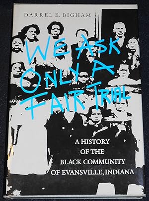 We Ask Only a Fair Trial: A History of the Black Community of Evansville, Indiana