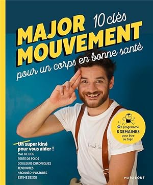 major mouvement ; 10 clés pour un corps en bonne santé ; un super kiné pour vous aider !