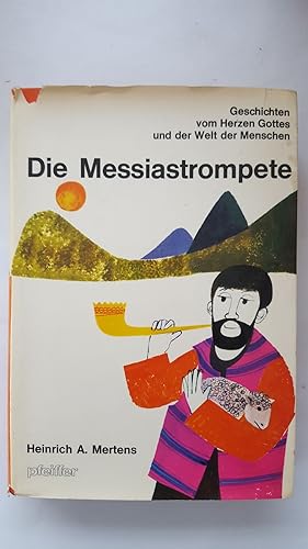 Die Messiastrompete : Geschichten vom Herzen Gottes und der Welt des Menschen.