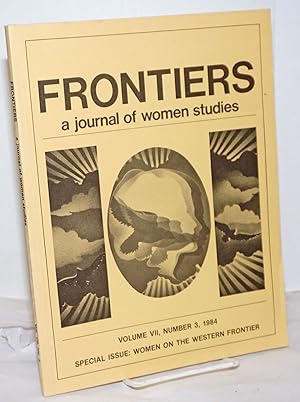 Frontiers: a journal of women studies; vol. 7, #3, 1984: Special Issue: Women on the Western Fron...