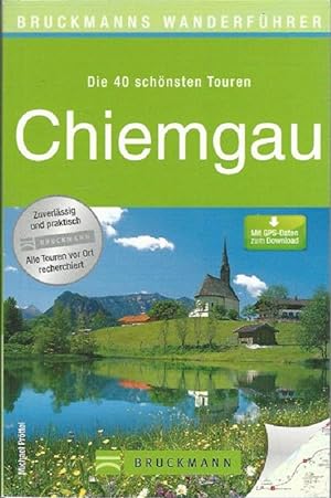 Die 40 schönsten Touren Chiemgau. Mit GPS-Daten zum Download. Bruckmanns Wanderführer.