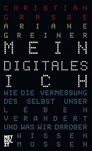 Seller image for Mein digitales Ich: Wie die Vermessung des Selbst unser Leben verndert und was wir darber wissen mssen for sale by Gabis Bcherlager