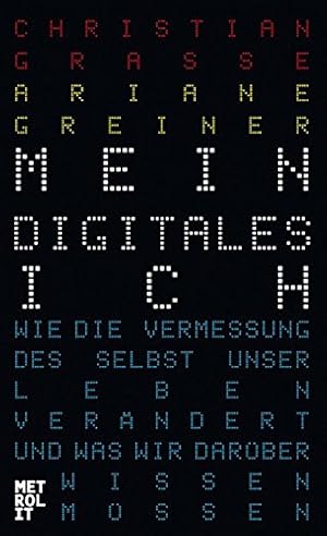 Image du vendeur pour Mein digitales Ich: Wie die Vermessung des Selbst unser Leben verndert und was wir darber wissen mssen mis en vente par Gabis Bcherlager