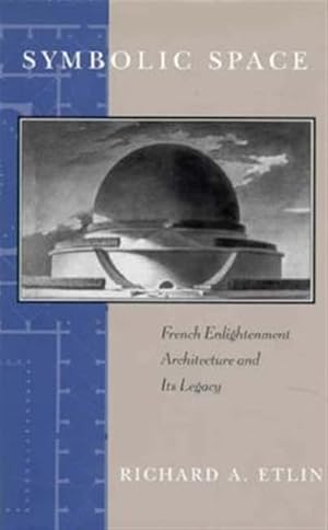 Imagen del vendedor de Symbolic Space : French Enlightenment Architecture and Its Legacy a la venta por GreatBookPrices