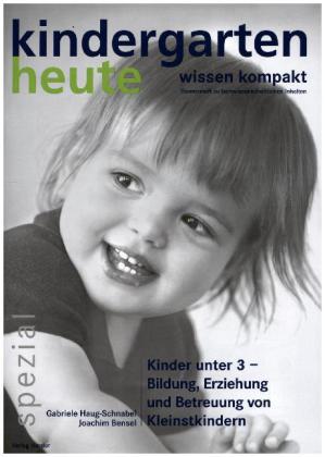 Kinder unter 3 - Bildung, Erziehung und Betreuung von Kleinstkindern. Kindergarten heute. Wissen ...