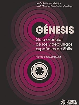Génesis Guía esencial de los videojuegos españoles de 8bits