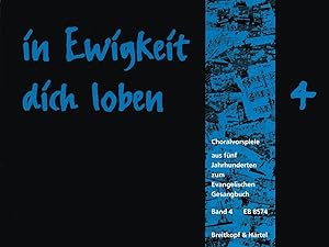 Bild des Verkufers fr In Ewigkeit Dich Loben, Choralvorspiele zum Evangelischen Gesangbuch, Orgel. Bd.4 zum Verkauf von moluna