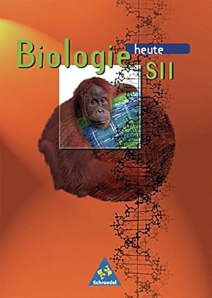 Biologie heute SII; Teil: Reformierte Rechtschreibung : ein Lehr- und Arbeitsbuch. [Hauptbd.].