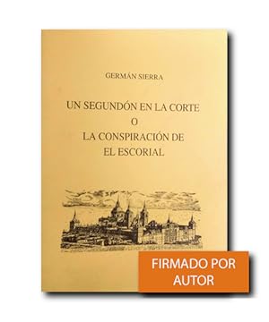 Seller image for UN SEGUNDN EN LA CORTE O LA CONSPIRACIN DE EL ESCORIAL for sale by LIBRERIA CLIO