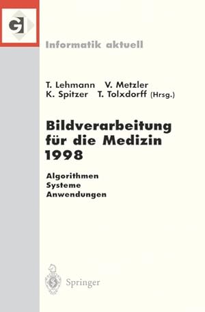 Bild des Verkufers fr Bildverarbeitung fr die Medizin 1998. Algorithmen, Systeme, Anwendungen. Proceedings des Workshops, Aachen 1998. zum Verkauf von Antiquariat Thomas Haker GmbH & Co. KG