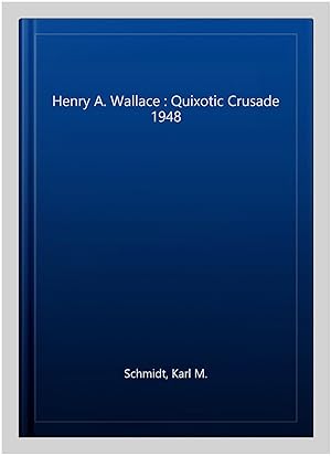 Seller image for Henry A. Wallace : Quixotic Crusade 1948 for sale by GreatBookPrices