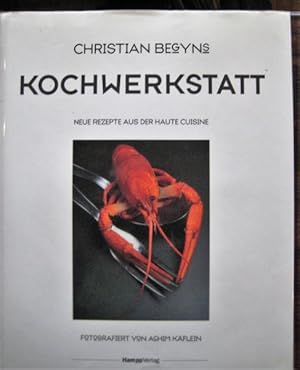 Christian Begyns Kochwerkstatt. Neue Rezepte aus der Haute Cuisine.