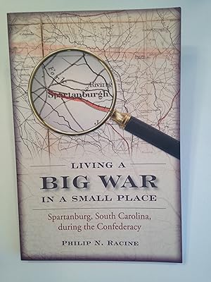 Living a Big War in a Small Place: Spartanburg, South Carolina, during the Confederacy.