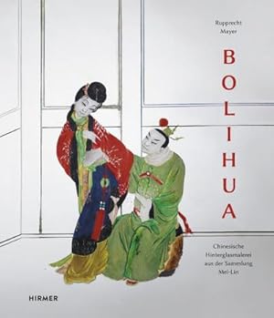 Immagine del venditore per Bolihua: Chinesische Hinterglasmalerei aus der Sammlung Mei-Lin : Chinesische Hinterglasmalerei aus der Sammlung Mei-Lin venduto da AHA-BUCH