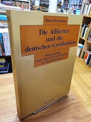 Die Alliierten und die deutschen Großbanken - Bankenpolitik nach dem Zweiten Weltkrieg in Westdeu...