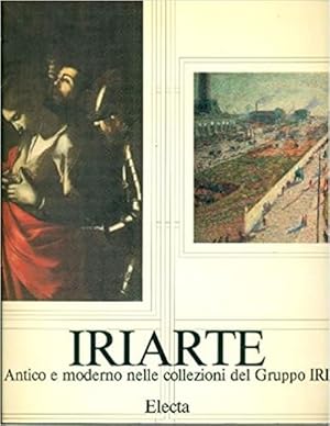 Seller image for Iriarte. Antico E Moderno Nelle Collezioni Del Gruppo Iri. Catalogo Della Mostra for sale by Piazza del Libro