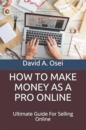 Bild des Verkufers fr How to Make Money as a Pro Online: Ultimate Guide For Selling Online zum Verkauf von GreatBookPrices