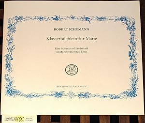 Klavierbüchlein für Marie. Faksimile- Ausgabe. Eine Schuhmann-Handschrift im Beethoven-Haus Bonn ...