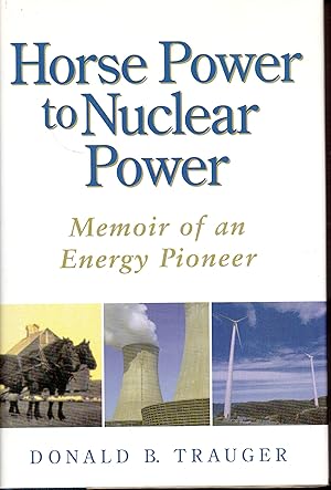 Image du vendeur pour Horse Power to Nuclear Power: Memoir of an Energy Pioneer mis en vente par Warren Hahn
