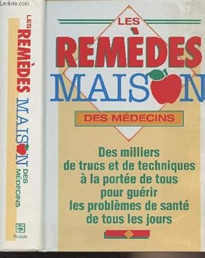 Seller image for Les remdes maison des mdecins - Des milliers de trucs et de techniques  la porte de tous pour gurir les problmes de sant de tous les jours for sale by Le-Livre