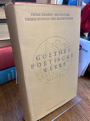 Frühe Dramen, Bruchstücke, Übersetzungen und Bearbeitungen. (= Goethes Poetische Werke Band 4).