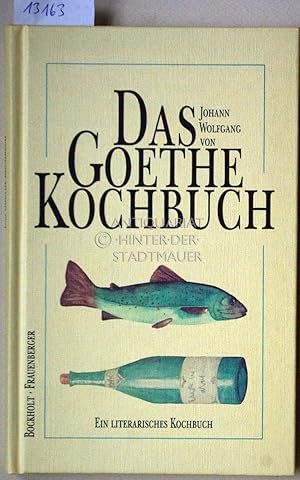 Seller image for Das Johann-Wolfgang-von-Goethe-Kochbuch: ein literarisches Kochbuch. for sale by Antiquariat hinter der Stadtmauer