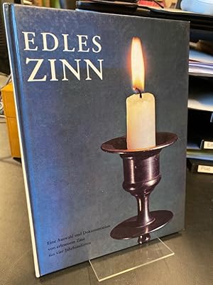 Edles Zinn. Eine Auswahl und Dokumentation von erlesenem Zinn aus vier Jahrhunderten. (=Bibliothe...