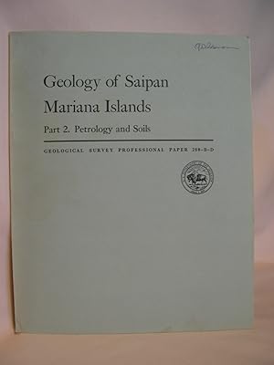 Seller image for GEOLOGY OF SAIPAN, MARIANA ISLANDS, PART 2, PETROLOGY AND SOILS. B] PETROLOGY OF THE VOLCANIC ROCKS; C] PETROGRAPHY OF THE LIMESTONES; D] SOILS; PROFESSIONAL PAPER 280 B-D for sale by Robert Gavora, Fine & Rare Books, ABAA