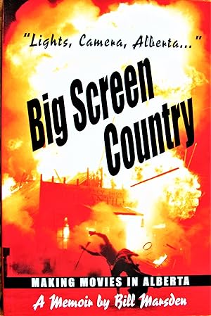 Seller image for Big Screen Country. Making Movies in Alberta for sale by Ken Jackson