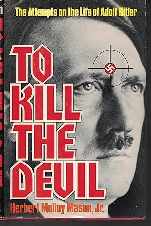 Seller image for To Kill The Devil The Attempts on the Life of Adolf Hitler for sale by Ye Old Bookworm