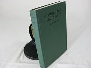 GARDENER'S HANDBOOK; Successor the The Gardener Brief Indications for the Growing of Common Flowe...