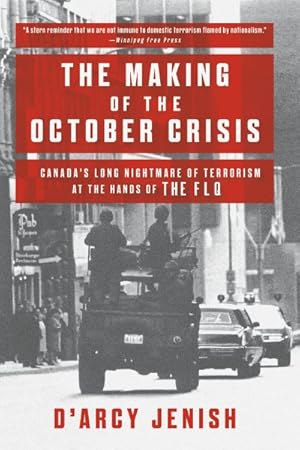 Seller image for Making of the October Crisis : Canada's Long Nightmare of Terrorism at the Hands of the Flq for sale by GreatBookPrices